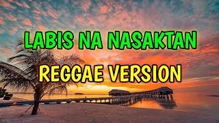 LABIS NA NASAKTAN  REGGAE REMIX  DJ SOYMIX [upl. by Coray]