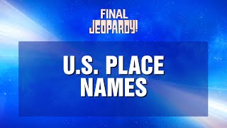 US Place Names  Final Jeopardy  JEOPARDY [upl. by Snoddy]