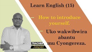 Eng 14 Urasoza kureba iri somo uzi kwibwira abantu mu Cyongereza how to introduce yourself Lesson [upl. by Annoda394]