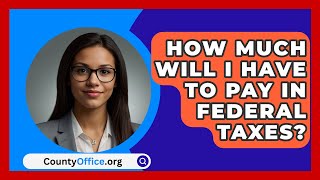 How Much Will I Have To Pay In Federal Taxes  CountyOfficeorg [upl. by Derrek]