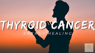 Thyroid Cancer Energy Healing  Healing at Hand [upl. by Pish919]