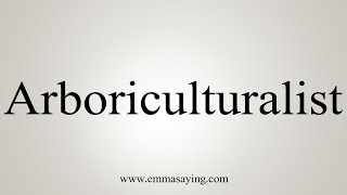 How To Say Arboriculturalist [upl. by Boj]