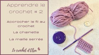 Apprendre le crochet 2  Accrocher le fil la chainette et la maille serrée [upl. by Hakeber]