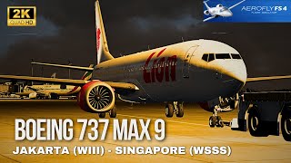 Aerofly FS 4  BOEING 737 MAX 9  FULL FLIGHT  JAKARTA WIII ✈️ SINGAPORE WSSS [upl. by Oknuj]