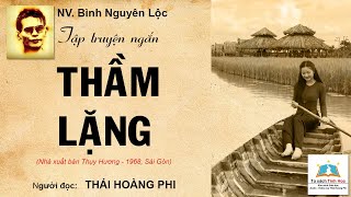 THẦM LẶNG Tập truyện ngắn Tác giả NV Bình Nguyên Lộc Người đọc Thái Hoàng Phi [upl. by Bernardi]