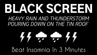 Beat Insomnia in 3 Minutes  HEAVY RAIN AND THUNDERSTORM POURING DOWN ON THE TIN ROOF  WHITE NOISE [upl. by Craw767]