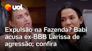 A Fazenda Peoa Babi acusa exBBB Larissa de agressão e ameaça falar com a produção Vou reclamar [upl. by Nivrek]