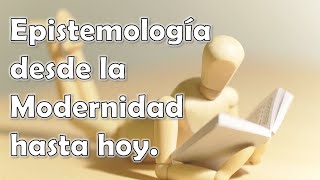 QUÉ ES LA EPISTEMOLOGÍA HISTORIA DESDE LA MODERNIDAD HASTA HOYdesarrollo🔓🔭🔬 FÁCIL TEMA [upl. by Ellatsirhc]