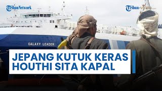 Jepang Kutuk Houthi Sita Kapal Galaxy Leader Yaman Akui Simpan Semua Informasi soal Kapal Israel [upl. by Adnalue135]