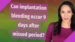 Can implantation bleeding occur 9 days after missed period [upl. by Glogau]