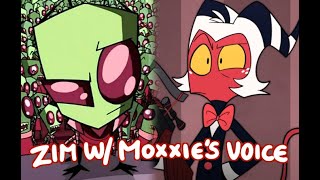 Zim with Moxxies Voice Read Pinned Comment [upl. by Hildegard]