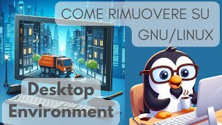 🧹 Come poter rimuovere un DE su GNULinux [upl. by Kulda]