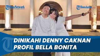 Gantikan Posisi Happy Asmara Ini Pofil Bella Bonita Wanita yang Mampu Luluhkan Hati Denny Caknan [upl. by Maryl201]