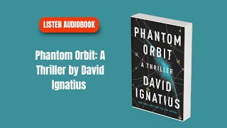 Phantom Orbit A Thriller by David Ignatius  Full AUDI0B00K [upl. by Powers606]