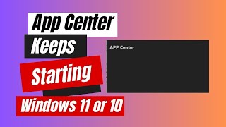 How to Fix App Center Keeps Starting Windows 11 or 10 [upl. by Ydnor]