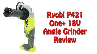 Ryobi P421 Angle Grinder 2018 Review [upl. by Critta878]