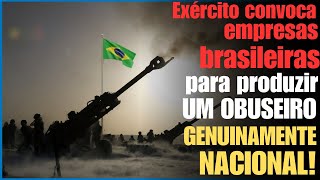 OBUSEIRO NACIONAL Exército convoca empresas brasileiras para projetarem um novo sistema de armas [upl. by Nerreg]