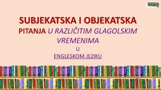 Subjekatska i objekatska pitanja u različitim glagolskim vremenima u engleskom jeziku [upl. by Anigriv]