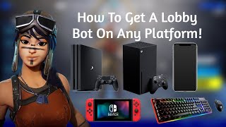 How To Get A Lobby Bot On Any Platform Easiest Fortnite Method [upl. by Aloeda]