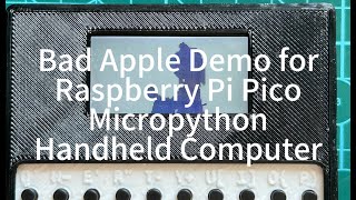 Bad Apple Demo for Raspberry Pi Pico Micropython Handheld Computer [upl. by Enert]