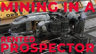 Mining In A Rented Prospector  A Star Citizen Mining Tutorial [upl. by Annavoeg]