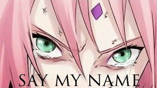 Sakura Haruno 「AMV」 Say My Name [upl. by Seuguh]