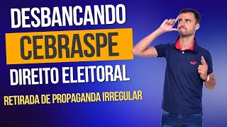 DESBANCANDO A CEBRASPE  Direito Eleitoral  Retirada da Propaganda Irregular [upl. by Aires]