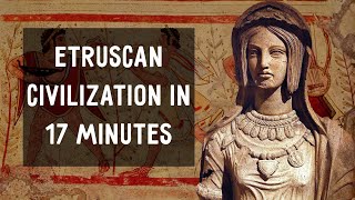 Etruscan Civilization in 17 Minutes [upl. by Annora]