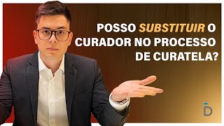 SUBSTITUIÇÃO de curatela É POSSÍVEL [upl. by Aicina]