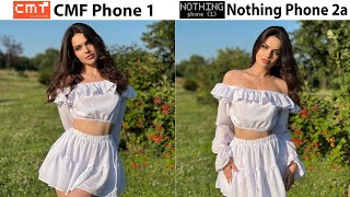 CMF Phone 1 Vs Nothing Phone 2a Camera Test Comparison [upl. by Milson797]