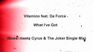 Vitamino feat Da Force  What Ive Got Bossi meets Cyrus amp The Joker Single Edit [upl. by Rivi]