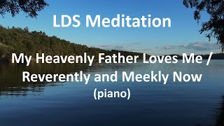 LDS Meditation  My Heavenly Father Loves Me  Reverently and Meekly Now [upl. by Enelrae707]