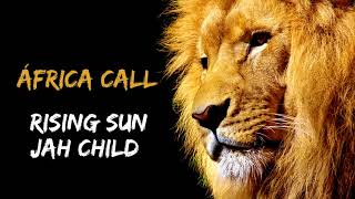 Rising Sun Jah Child  Africa Call African Call Riddim [upl. by Arnaldo]