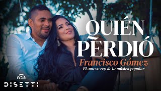 Francisco Gómez  Quién Perdió Video Oficial  quotEl Nuevo Rey De La Música Popularquot [upl. by Rehc]