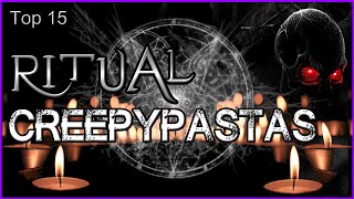 Top 15  Ritual Creepypastas [upl. by Yseulta808]