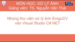 UTEX01  Nhúng thư viện xử lý ảnh EmguCV vào Visual Studio C NET [upl. by Lightman]