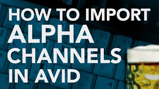 Importing Alpha Channels In AVID [upl. by Yevre]