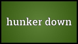 Hunker down Meaning [upl. by Jesher]