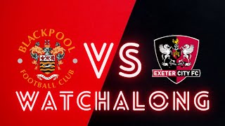 BLACKPOOL VS EXETER WATCHALONG [upl. by Ahselat]