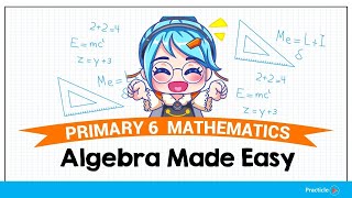 PSLE Primary 6 Maths  Algebra Made Easy  P6 Basics [upl. by Seften604]