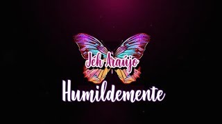 Humildemente  Jéh Araújo Vídeo Letra [upl. by Alroy]