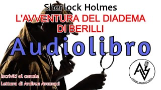 Sherlock Holmes quotLAVVENTURA DEL DIADEMA DI BERILLIquot audiolibro letto da Andrea Arcoraci [upl. by Jaynell]