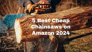 5 Best Cheap Chainsaws on Amazons 2024  Must See [upl. by Zigrang405]