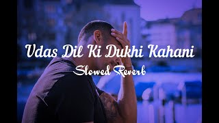 Udas Dil Ki Dukhi Kahani❤️ Slowed Reverb  Peace Of Life [upl. by Ecitnerp]