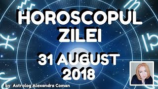 HOROSCOPUL ZILEI  31 AUGUST 2018  by Astrolog Alexandra Coman [upl. by Gravante606]