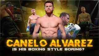 Canelo Alvarez Is His Boxing Style Boring [upl. by Staffan]