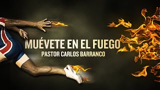 Muévete en el fuego  Pastor Carlos Barranco [upl. by Fanni]