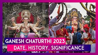 Ganesh Chaturthi 2023 Date History Significance Of Festival Celebrating The Birth Of Lord Ganesha [upl. by Crispa]