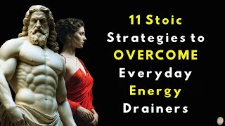 11 Stoic Strategies to OVERCOME Everyday Energy Drainers [upl. by Yenaiv]