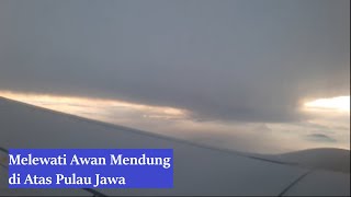 Melewati Awan Mendung di Atas Pulau Jawa [upl. by Ebsen]